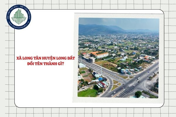 Xã Long Tân huyện Long Đất đổi tên thành gì sau sáp nhập?