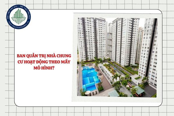 Ban quản trị nhà chung cư hoạt động theo mấy mô hình?