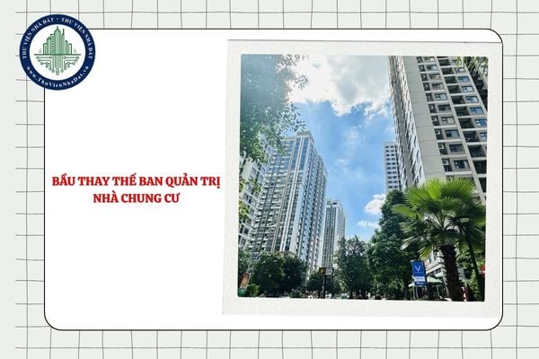 Bầu thay thế Ban quản trị nhà chung cư trong trường hợp bị chết hoặc mất tích như thế nào?