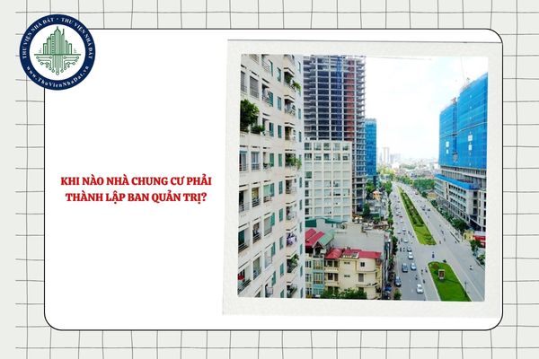 Khi nào nhà chung cư phải thành lập Ban quản trị?