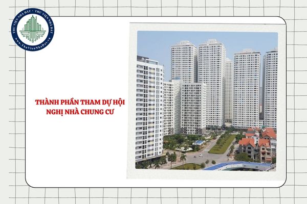 Thành phần tham dự Hội nghị nhà chung cư đối với chung cư có nhiều chủ sở hữu gồm những ai?
