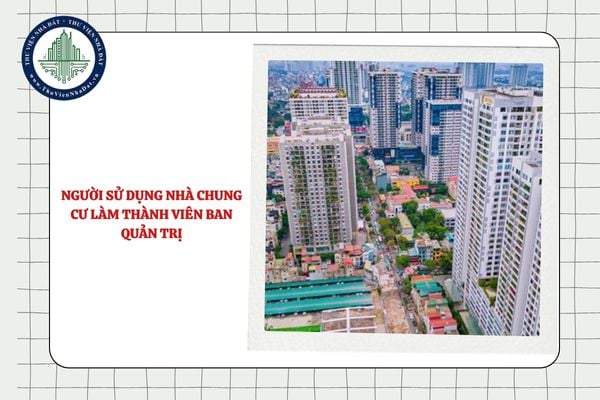 Người sử dụng nhà chung cư làm thành viên Ban quản trị có được không?https://cdn.thuviennhadat.vn//upload/hinh-anh-bai-viet/NHN/Thang-08-2025/13-08/nguoi-su-dung-nha-chung-cu-lam-thanh-vien-ban-quan-tri-co-duoc-khong.jpg