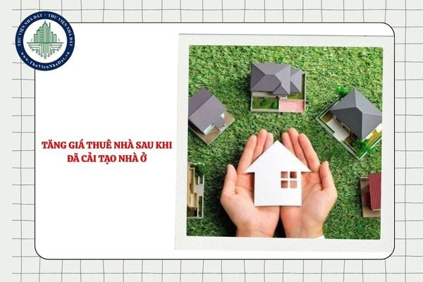 Bên cho thuê có được tăng giá thuê nhà sau khi đã cải tạo nhà ở hay không?