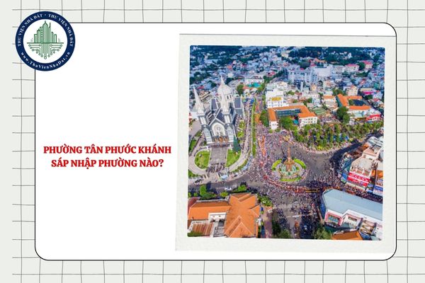 Phường Tân Phước Khánh sáp nhập phường nào theo Nghị quyết 1685?