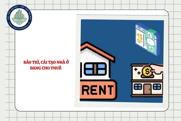 Việc bảo trì, cải tạo nhà ở đang cho thuê được quy định thế nào?