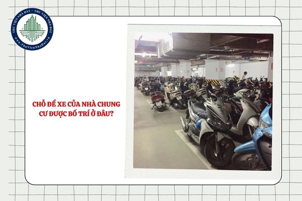 Chỗ để xe của nhà chung cư có thể được bố trí ở đâu?
