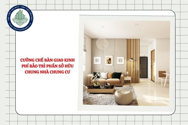 Trách nhiệm tổ chức cưỡng chế bàn giao kinh phí bảo trì phần sở hữu chung trong nhà chung cư từ 01/7/2025?