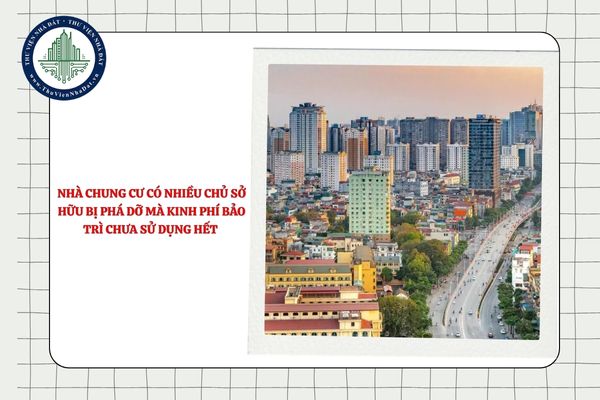 Nhà chung cư có nhiều chủ sở hữu bị phá dỡ mà kinh phí bảo trì chưa sử dụng hết xử lý thế nào?