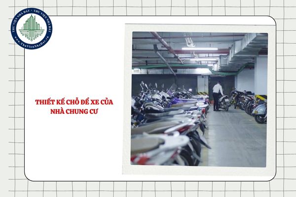 Thiết kế chỗ để xe của nhà chung cư phải đáp ứng yêu cầu gì?