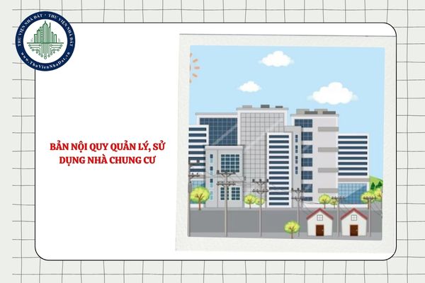 07 nội dung chủ yếu của bản nội quy quản lý, sử dụng nhà chung cư