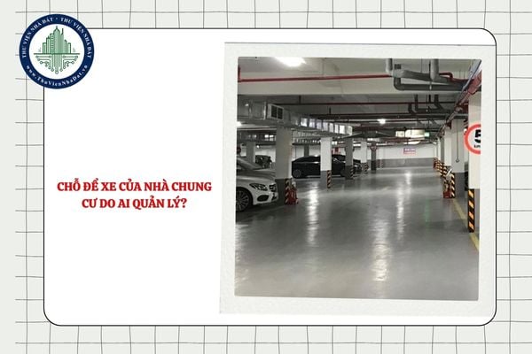 Chỗ để xe của nhà chung cư do ai quản lý?