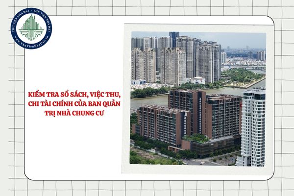 Có bắt buộc phải kiểm tra sổ sách, việc thu, chi tài chính của Ban quản trị nhà chung cư không?