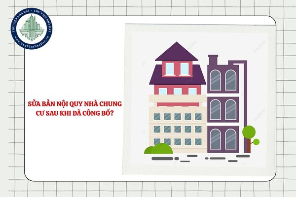 Có thể sửa Bản nội quy nhà chung cư sau khi đã công bố hay không?