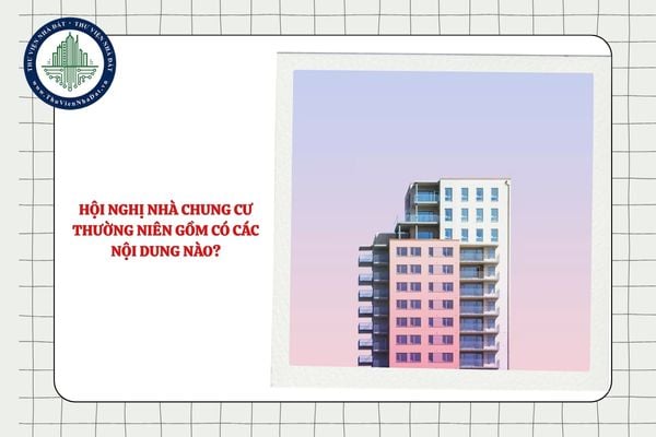 Hội nghị nhà chung cư thường niên gồm có các nội dung nào?
