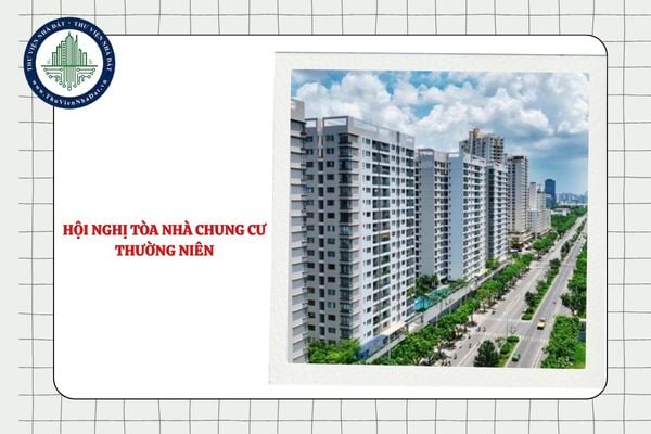 Khi nào Hội nghị tòa nhà chung cư thường niên phải có 50% đại diện chủ sở hữu căn hộ đã nhận bàn giao tham dự?