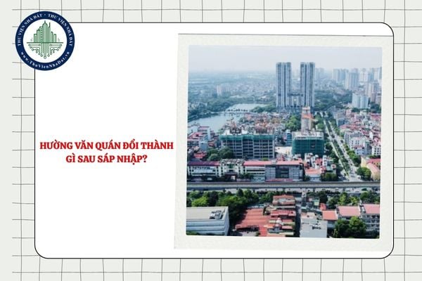 Phường Văn Quán đổi thành gì sau sáp nhập TP Hà Nội từ 01/7/2025?