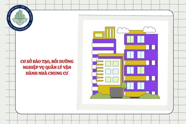 Cơ sở đào tạo, bồi dưỡng nghiệp vụ quản lý vận hành nhà chung cư được thực hiện các công việc nào?