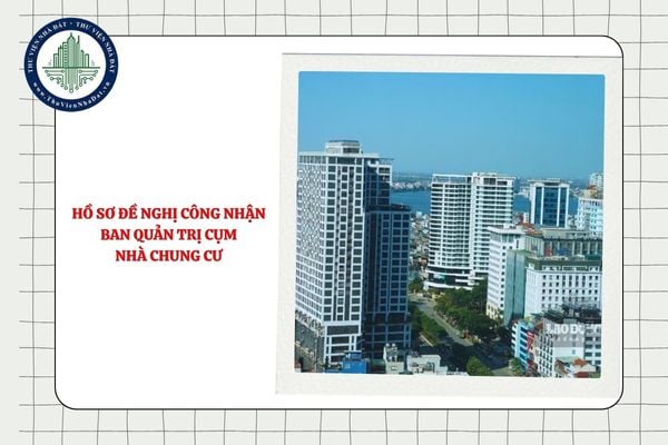 Hồ sơ đề nghị công nhận Ban quản trị cụm nhà chung cư sau khi nhập Ban quản trị gồm những gì?