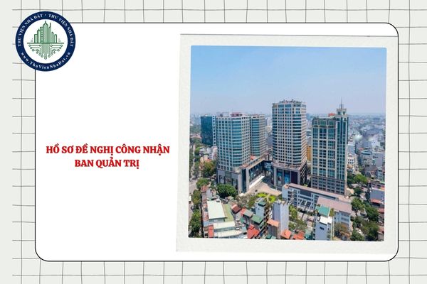 Hồ sơ đề nghị công nhận Ban quản trị khi tách Ban quản trị cụm nhà chung cư gồm giấy tờ gì?