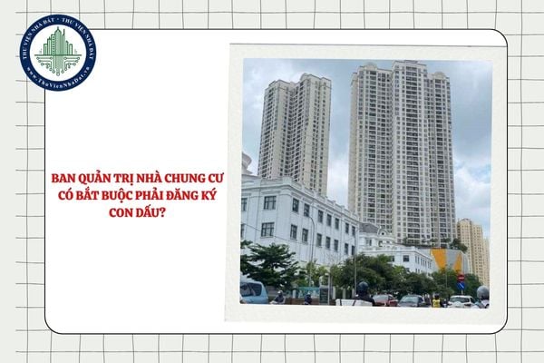 Ban quản trị nhà chung cư có bắt buộc phải đăng ký con dấu không?