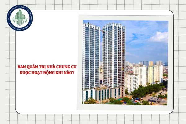 Ban quản trị nhà chung cư được hoạt động kể từ khi nào?