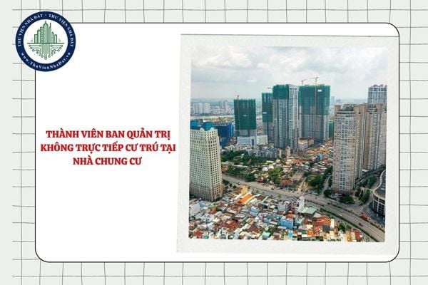 Thành viên Ban quản trị không trực tiếp cư trú tại nhà chung cư sẽ bị miễn nhiệm đúng không?