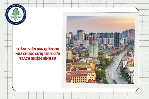 Thành viên Ban quản trị nhà chung cư bị truy cứu trách nhiệm hình sự có bị bãi nhiệm không?