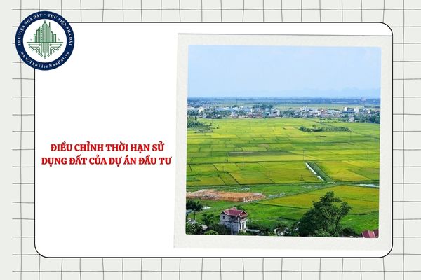 Hướng dẫn thủ tục điều chỉnh thời hạn sử dụng đất của dự án đầu tư mới nhất theo Quyết định 3380