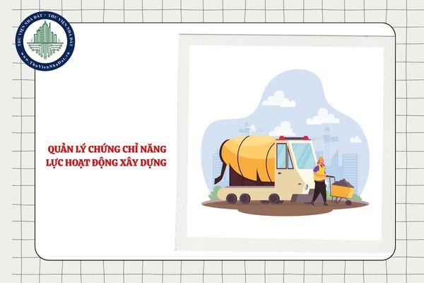 Chứng chỉ năng lực hoạt động xây dựng được quản lý như thế nào?