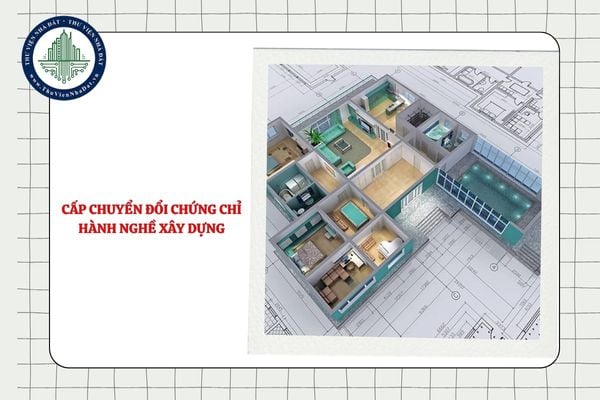 Hồ sơ đề nghị cấp chuyển đổi chứng chỉ hành nghề hoạt động xây dựng gồm giấy tờ gì?