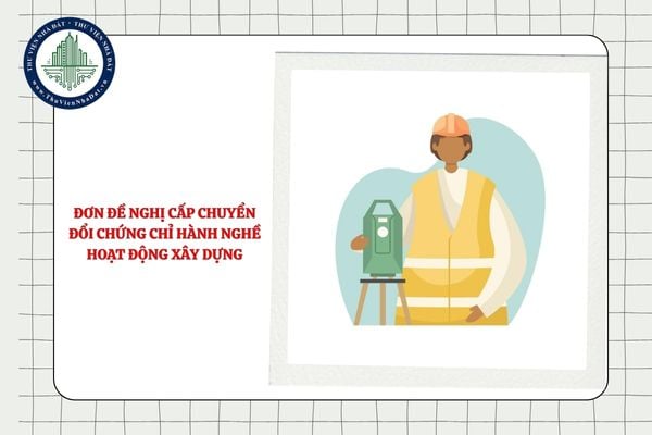 Mẫu đơn đề nghị cấp chuyển đổi chứng chỉ hành nghề hoạt động xây dựng là mẫu nào?