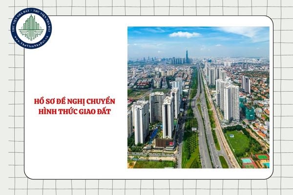 Hồ sơ đề nghị chuyển hình thức giao đất, cho thuê đất cấp tỉnh từ 25/8/2025 gồm những gì?