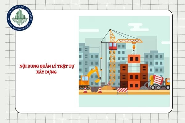 Nội dung quản lý trật tự xây dựng đối với công trình được cấp giấy phép xây dựng gồm những gì?