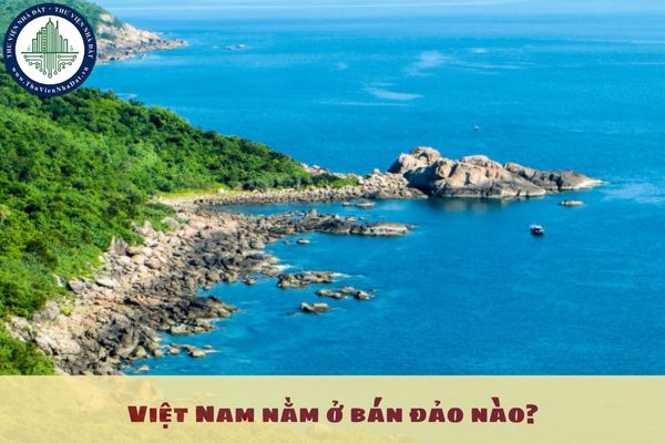 Việt Nam nằm ở bán đảo nào?