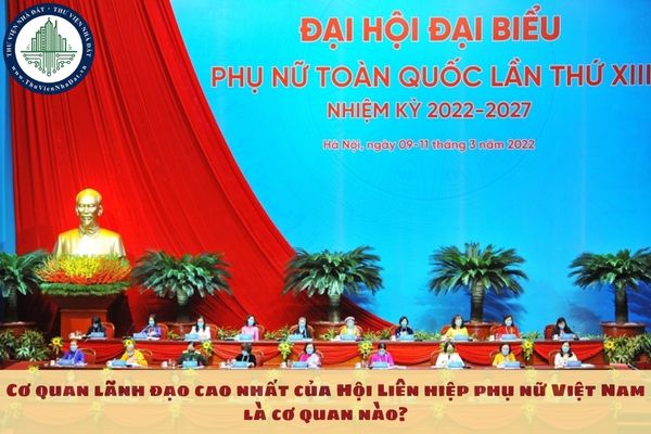 Cơ quan lãnh đạo cao nhất của Hội Liên hiệp phụ nữ Việt Nam là cơ quan nào?