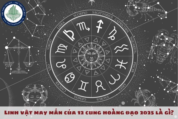 Linh vật may mắn của 12 cung hoàng đạo 2025 là gì?