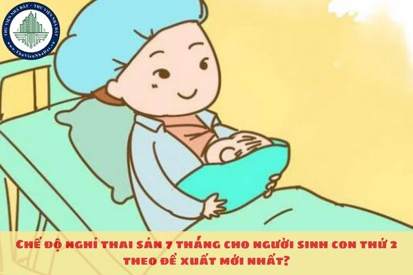 Chế độ nghỉ thai sản 7 tháng cho người sinh con thứ 2 theo đề xuất mới nhất?