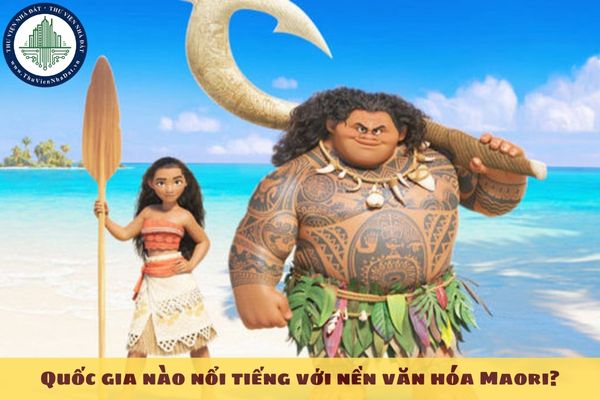 Quốc gia nào nổi tiếng với nền văn hóa Maori?