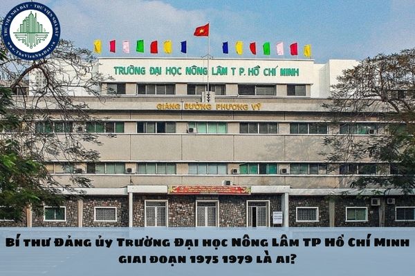 Bí thư Đảng ủy Trường Đại học Nông Lâm TP Hồ Chí Minh giai đoạn 1975 1979 là ai?