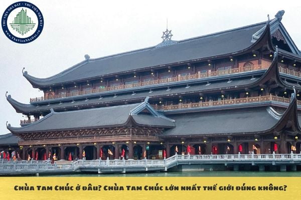 Chùa Tam Chúc ở đâu? Chùa Tam Chúc lớn nhất thế giới đúng không?