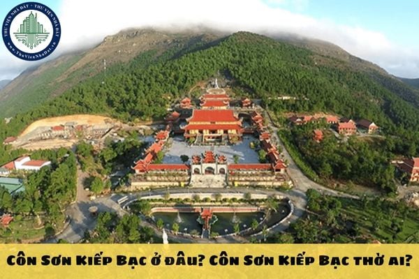 Côn Sơn Kiếp Bạc ở đâu? Côn Sơn Kiếp Bạc thờ ai?