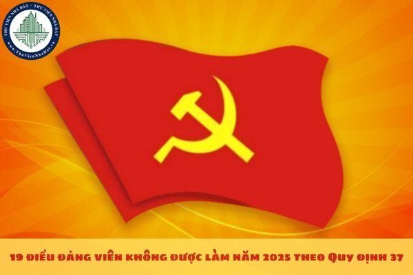 19 điều đảng viên không được làm năm 2025 theo Quy định 37