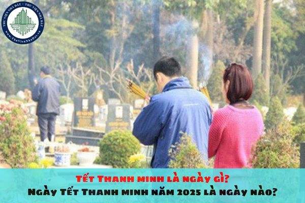 Tết Thanh minh là ngày gì? Ngày Tết Thanh minh năm 2025 là ngày nào?