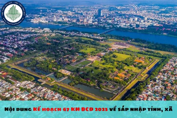 Nội dung Kế hoạch 47 KH BCĐ 2025 về sáp nhập tỉnh, xã