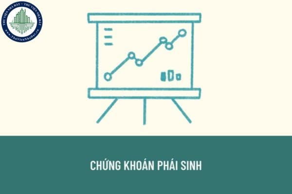 Chứng khoán phái sinh giao dịch trên thị trường chứng khoán phái sinh gồm những loại nào? 