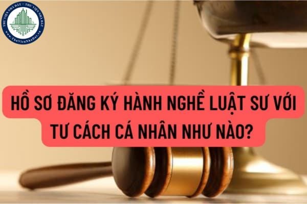 Hồ sơ đăng ký hành nghề luật sư với tư cách cá nhân như nào? Luật sư hành nghề với tư cách cá nhân theo hợp đồng lao động có quyền và nghĩa vụ gì?