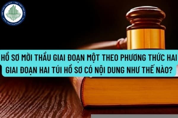 Hồ sơ mời thầu giai đoạn một theo phương thức hai giai đoạn hai túi hồ sơ có nội dung như thế nào?