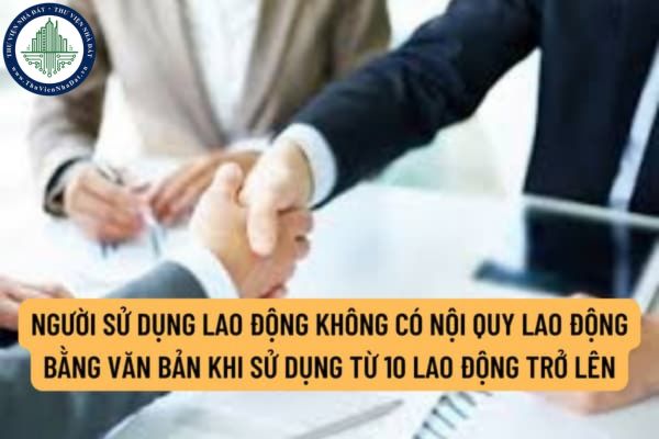 Người sử dụng lao động không có nội quy lao động bằng văn bản khi sử dụng từ 10 lao động trở lên bị xử phạt thế nào?