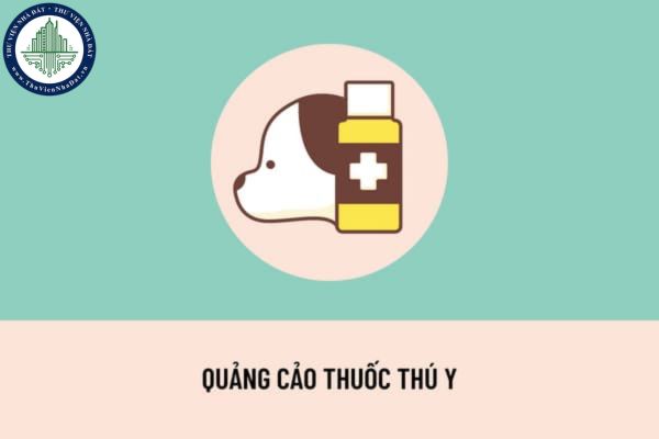 Nội dung quảng cáo thuốc thú y được quy định như thế nào? Thẩm quyền cấp giấy xác nhận nội dung quảng cáo thuốc thú y thuộc về cơ quan nào?