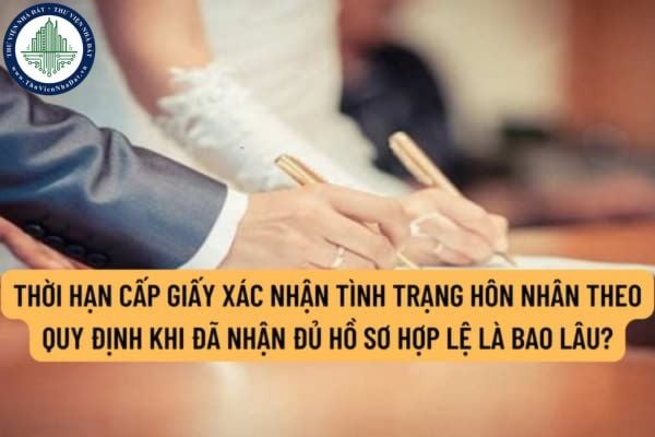 Thời hạn cấp Giấy xác nhận tình trạng hôn nhân theo quy định khi đã nhận đủ hồ sơ hợp lệ là bao lâu?